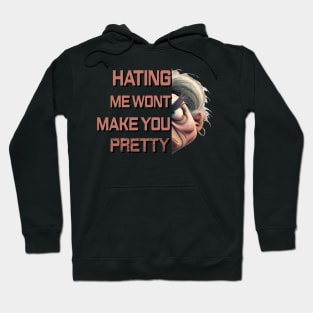 Hating me wont make you pretty Hoodie